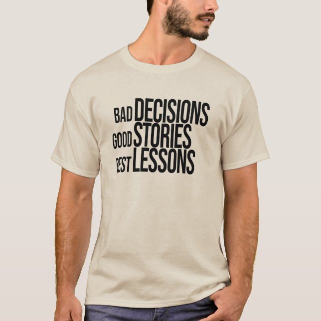Bad Decisions Good Stories Best Lessons T-Shirt (Front)
