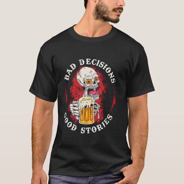 Bad Decisions Good Stories Drinking Skull T Shirt (Front)