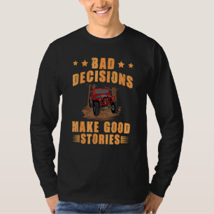 Bad Decisions Good Stories Mudding Off Roading Fou T-Shirt