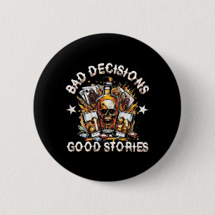 Bad Decisions Good Stories Whisky on Back 2 Inch Round Button