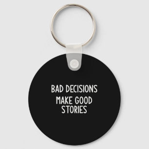 Bad Decisions Make Good Stories, Funny, Jokes, Sar Keychain