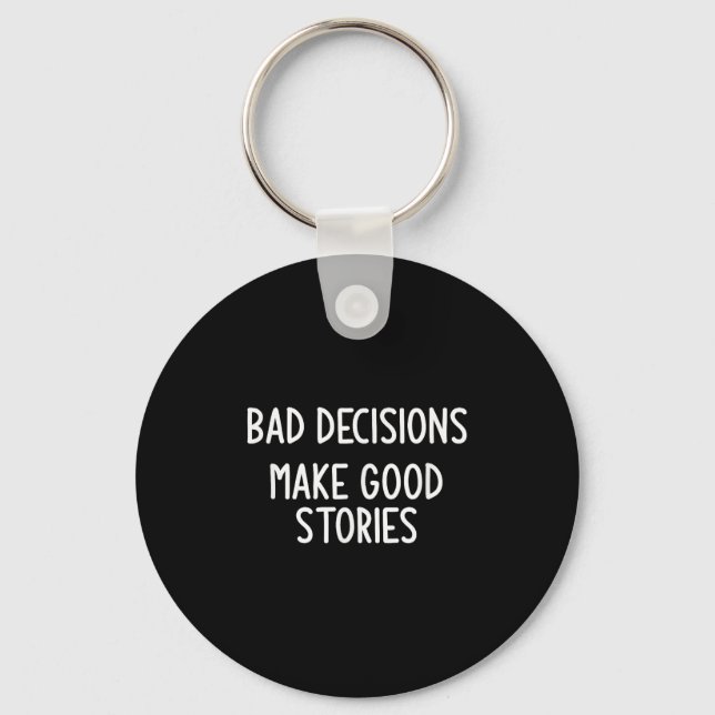 Bad Decisions Make Good Stories, Funny, Jokes, Sar Keychain (Front)