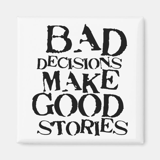Bad Decisions Make Good Stories- funny proverb Magnet (Front)