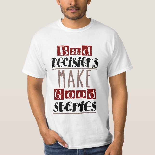 Bad decisions make good stories T-Shirt (Front)