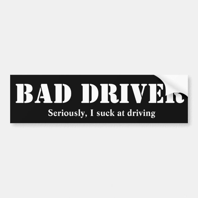 Bad Driver Bumper Sticker (Front)