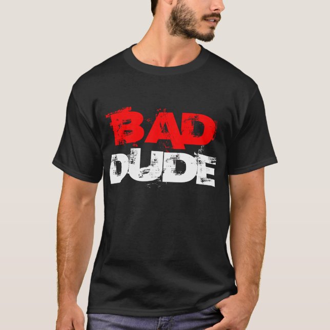 BAD, DUDE T-Shirt (Front)