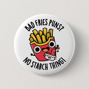 Bad Fries Puns No Starch Thing Funny Food Pun 2 Inch Round Button