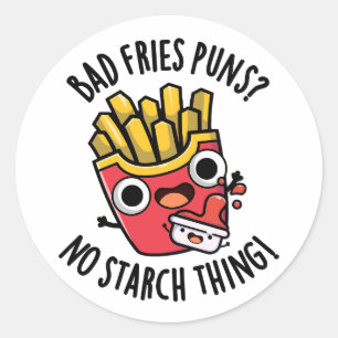 Bad Fries Puns No Starch Thing Funny Food Pun  Classic Round Sticker