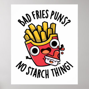 Bad Fries Puns No Starch Thing Funny Food Pun Poster