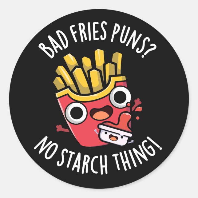 Bad Fries Puns No Starch Thing Pun Dark BG Classic Round Sticker (Front)