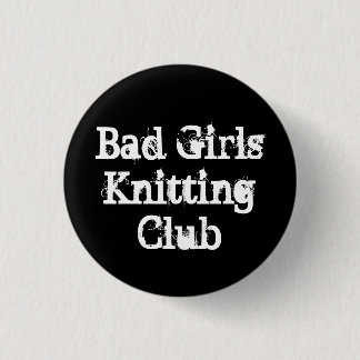 Bad Girls Knitting Club 1 Inch Round Button