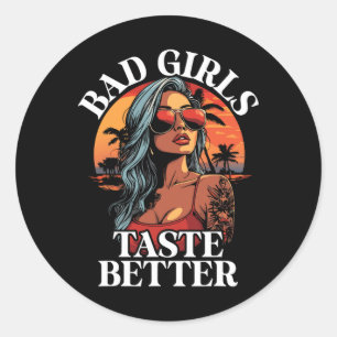 Bad Girls Taste Better Funny Adult Humour Tattoos Classic Round Sticker