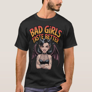 Bad Girls Taste Better Gothic Demon Tattoo Girl T-Shirt