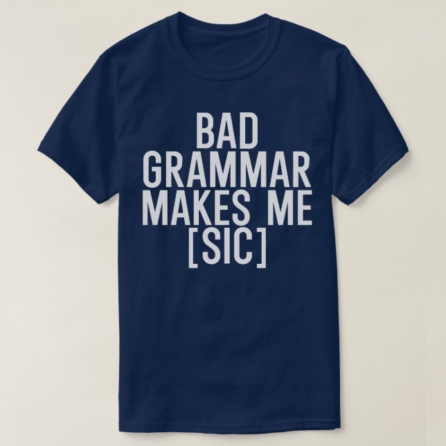 Bad grammar makes me sic T-Shirt (Design Front)