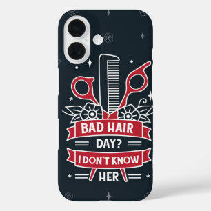 Bad Hair Day? I Don’t Know Her Funny Hairdresser iPhone 16 Case