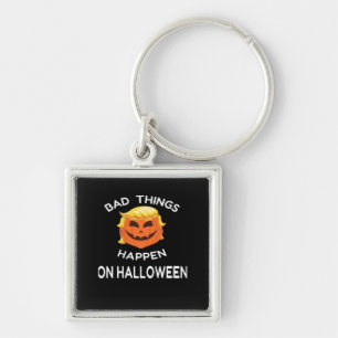 Bad Happen Halloween Funny Trumpkin For Your Frien Keychain
