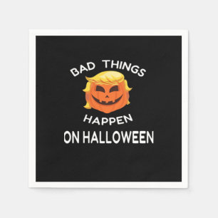 Bad Happen Halloween Funny Trumpkin For Your Frien Napkin