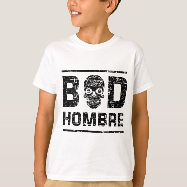 Bad Hombre T-Shirt (Front)