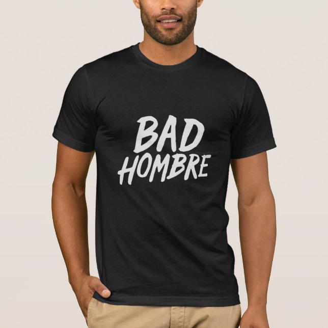 bad hombre T-Shirt (Front)