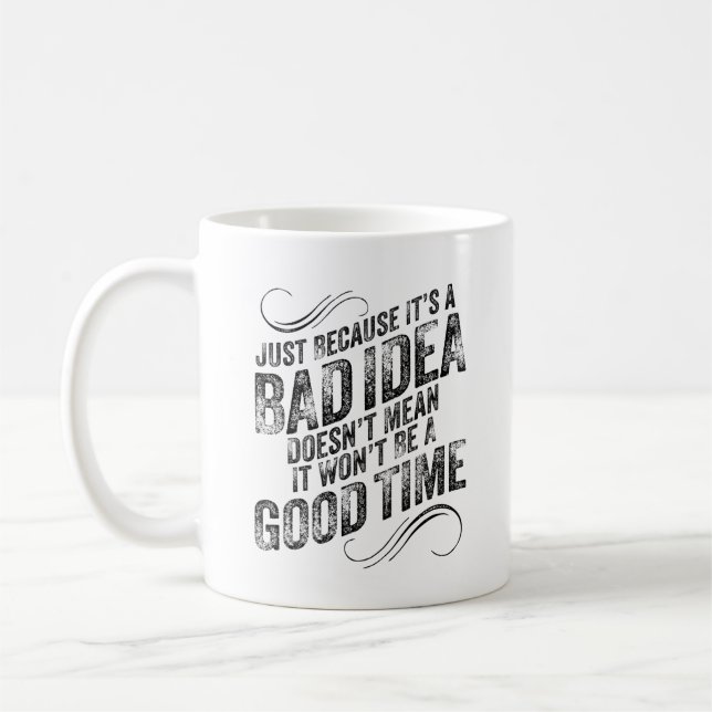Bad Idea Good Time Coffee Mug (Left)