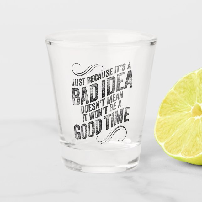 Bad Idea Good Time Shot Glass (Front)
