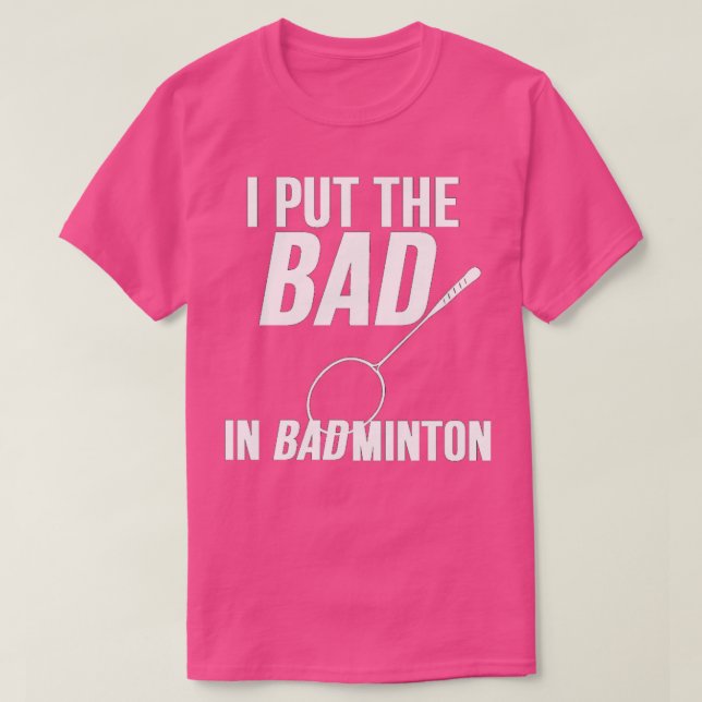 BAD IN BADMINTON T 1 T-Shirt (Design Front)