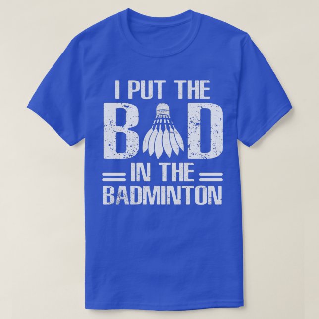 Bad In The Badminton Funny Saying T T-Shirt (Design Front)