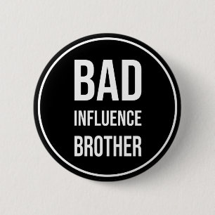 Bad Influence Brother, funny brother design 2 Inch Round Button