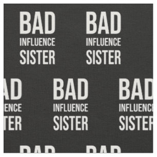 Bad Influence sister Fabric