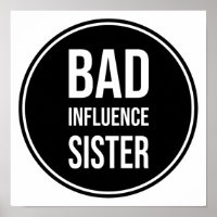 Bad Influence Sister
