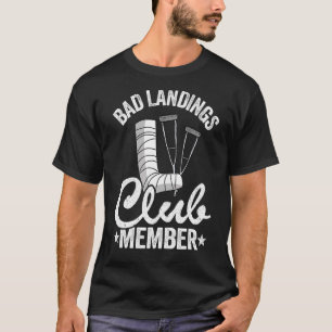 Bad Landings Club Member Get Well Injury Broken Le T-Shirt