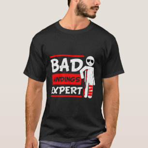 Bad Landings Expert Broken Leg Bones Foot Injury R T-Shirt