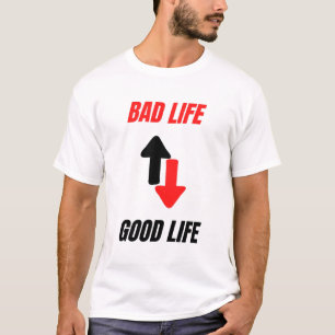 Bad Life to Good Life Motivational  T-Shirt
