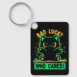 Bad Luck Who Cares Keychain