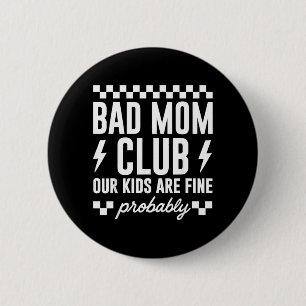 Bad Mom Club Our Kids are Fine Funny Mothers Day 2 Inch Round Button