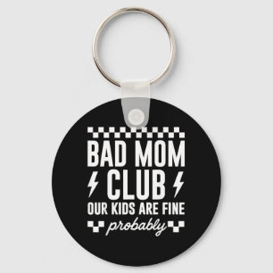 Bad Mom Club Our Kids are Fine Funny Mothers Day Keychain