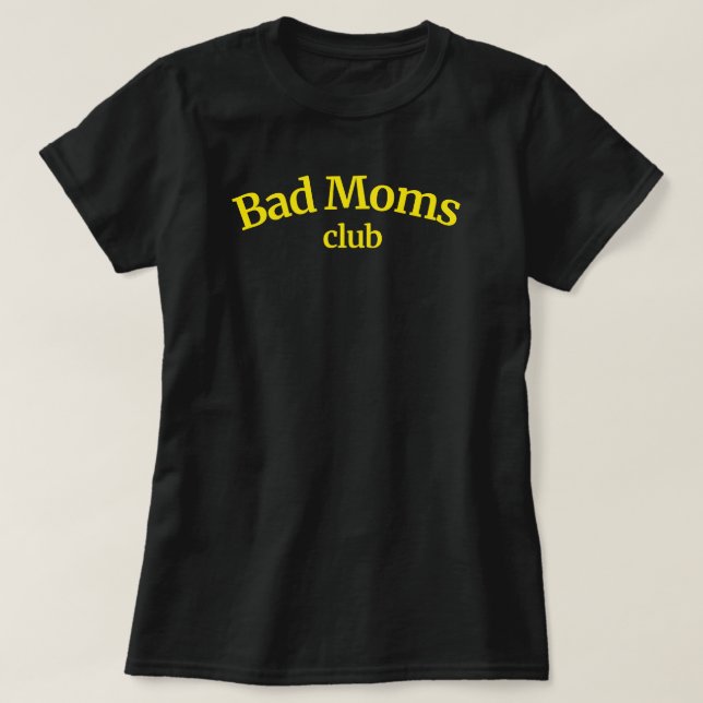 Bad Moms Club Funny Gift For Mom Womens Tshirts (Design Front)