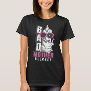 Bad Mother Clucker Crazy Poultry Farmer Chickens T-Shirt