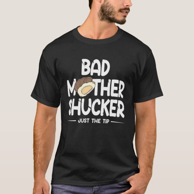 Bad Mother Shucker Just The Tip T-Shirt (Front)