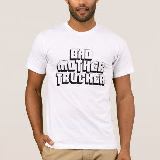 Bad Mother Trucker T-Shirt
