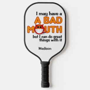 Bad Mouth custom name Pickleball Paddle