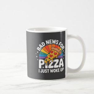 Bad News For Pizza I Just Woke Up T-shirt_1.png Coffee Mug