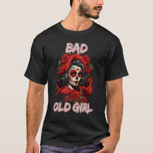 Bad Old Girl Rose Skull Sarcasm Ironic Biker 1 T-Shirt