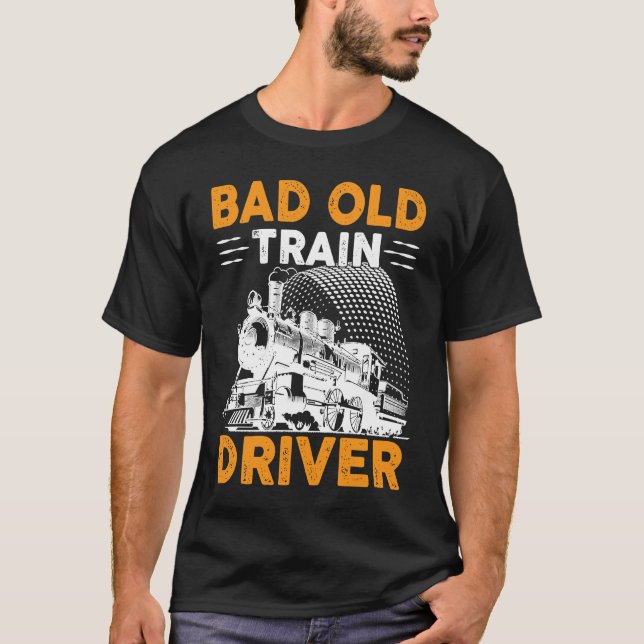 Bad Old Train Driver T-Shirt (Front)