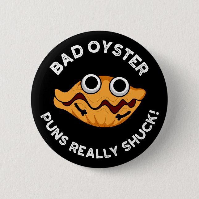 Bad Oyster Puns Really Shuck Food Pun Dark BG 2 Inch Round Button (Front)