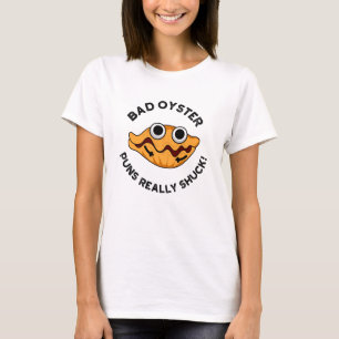 Bad Oyster Puns Really Shuck Funny Food Pun  T-Shirt