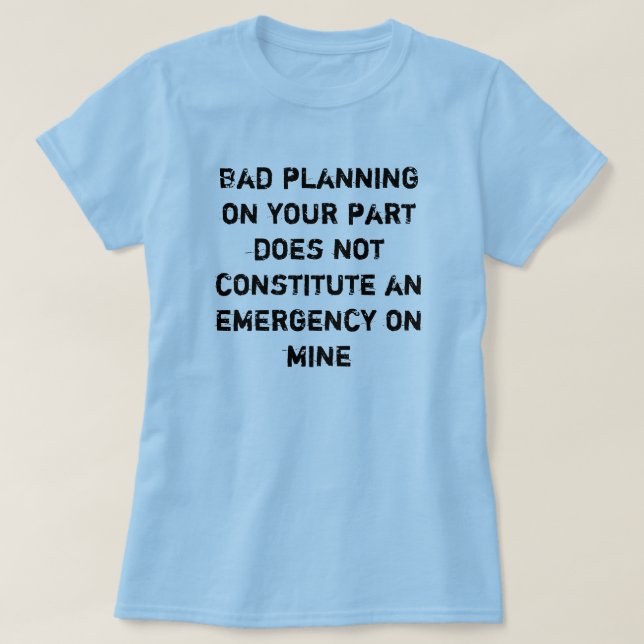 bad planning T-Shirt (Design Front)