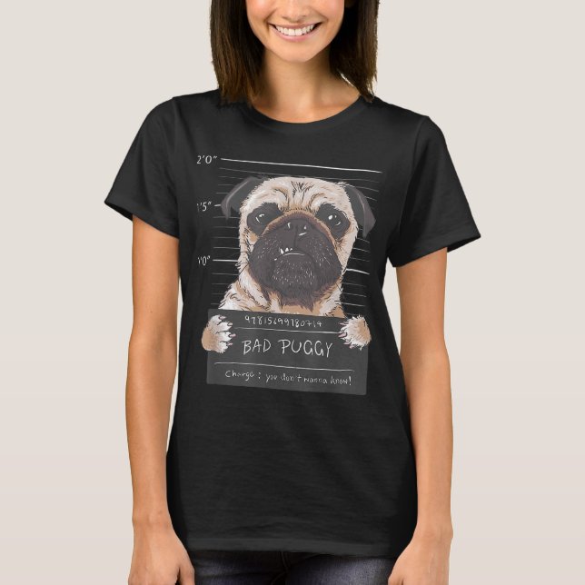 Bad Puggy Charge You dont wanna know Dog Dad Pug L T-Shirt (Front)