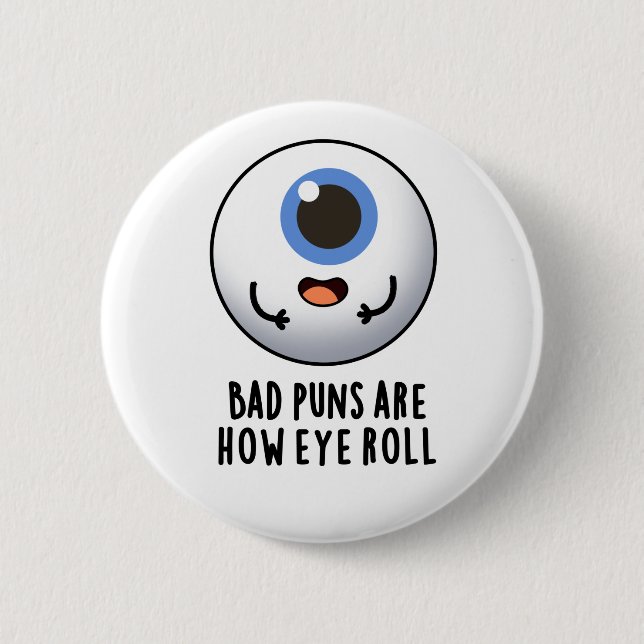 Bad Puns Are How Eye Roll Funny Eye Puns 2 Inch Round Button (Front)