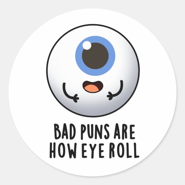 Bad Puns Are How Eye Roll Funny Eye Puns Classic Round Sticker (Front)